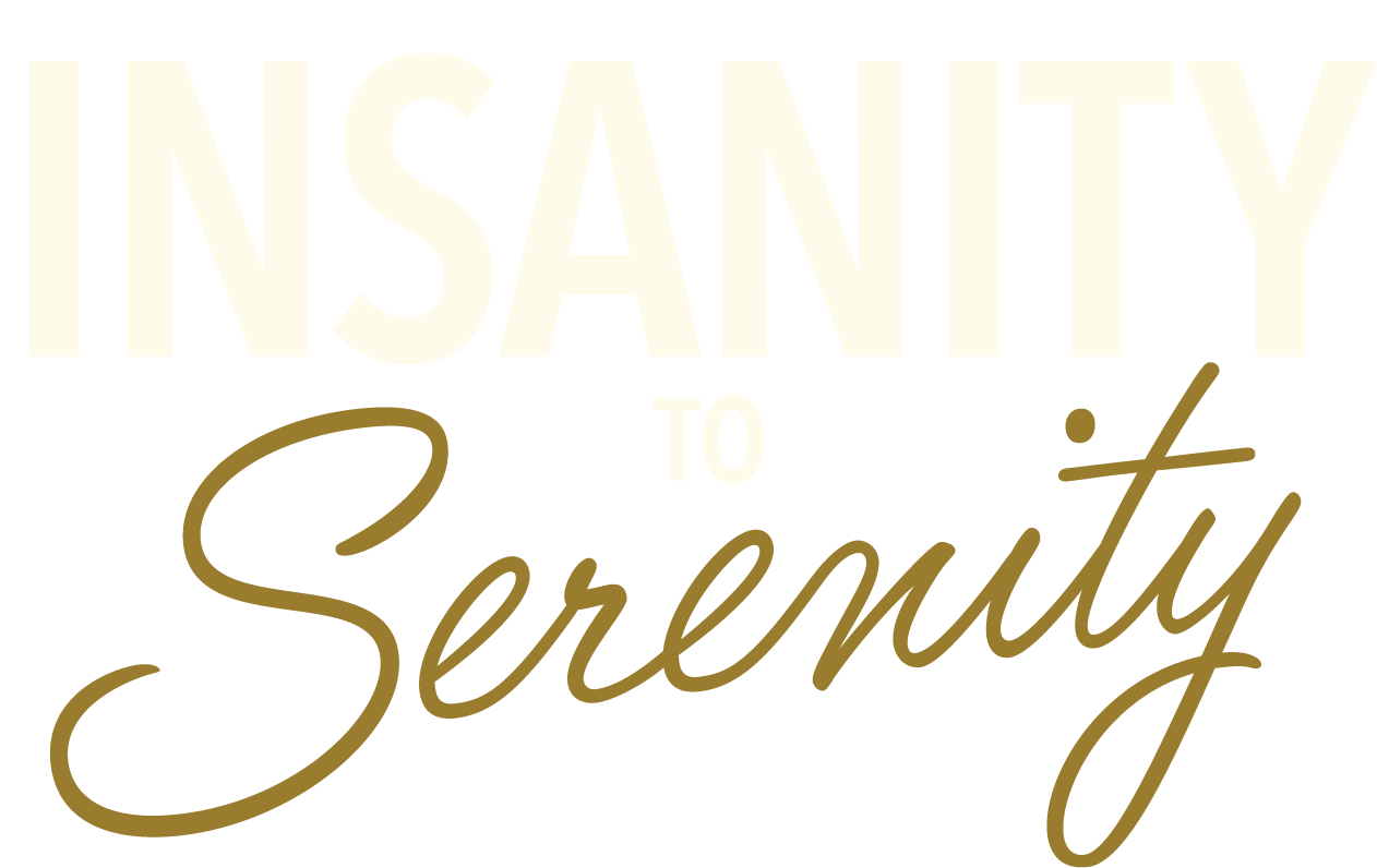 Insanity to Serenity